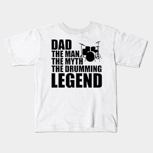 Drumming Dad - Dad the man the myth the drumming legend Kids T-Shirt